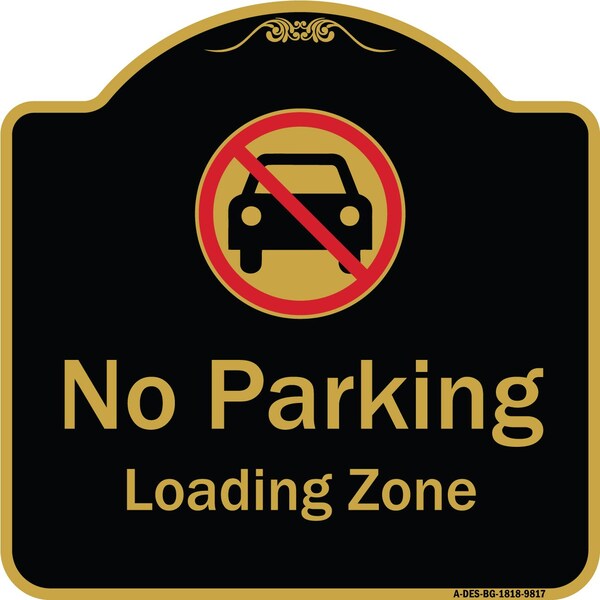 Designer Series-No Parking Loading Zone With No Car Symbol, 18" x 18", BG-1818-9817